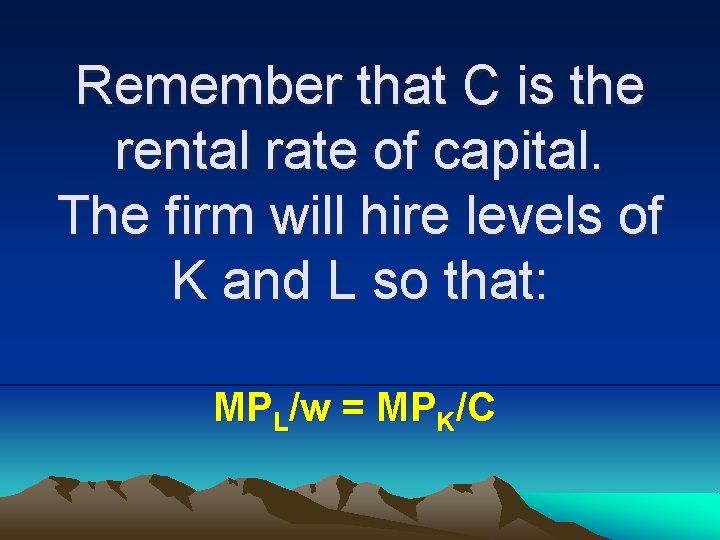Remember that C is the rental rate of capital. The firm will hire levels