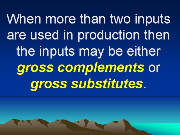 When more than two inputs are used in production the inputs may be either