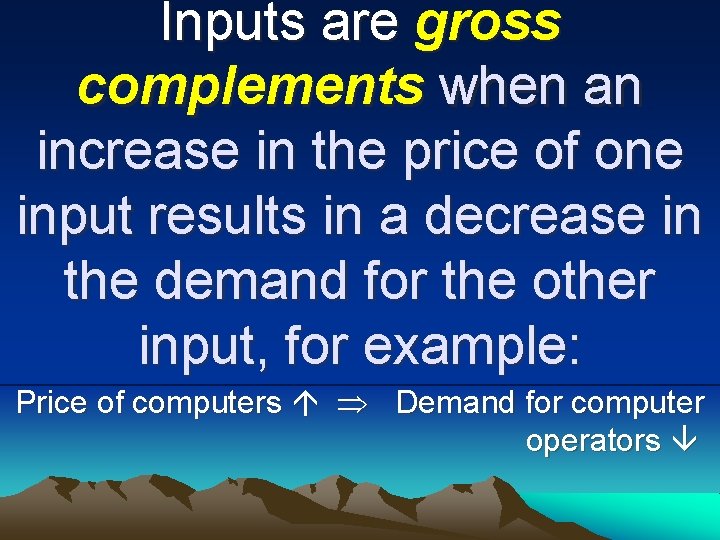 Inputs are gross complements when an increase in the price of one input results