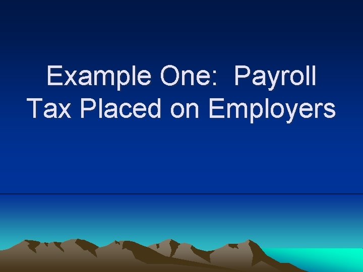 Example One: Payroll Tax Placed on Employers 
