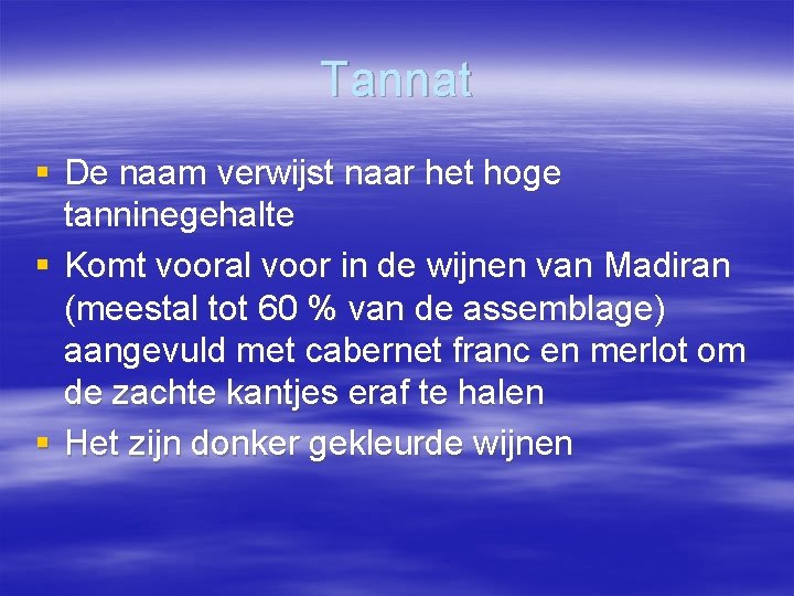 Tannat § De naam verwijst naar het hoge tanninegehalte § Komt vooral voor in