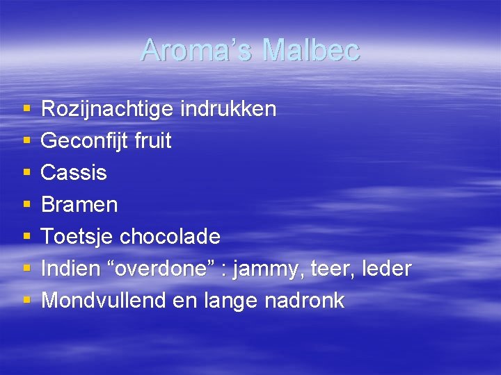 Aroma’s Malbec § § § § Rozijnachtige indrukken Geconfijt fruit Cassis Bramen Toetsje chocolade