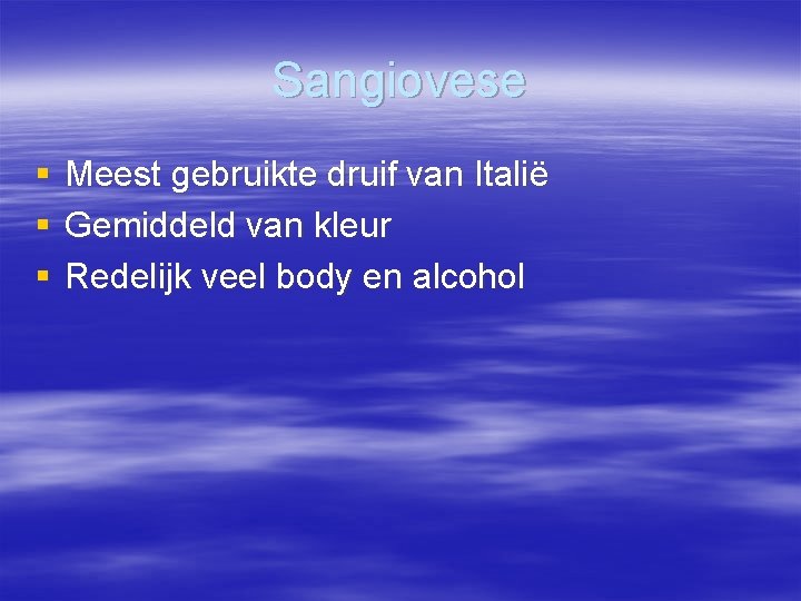 Sangiovese § § § Meest gebruikte druif van Italië Gemiddeld van kleur Redelijk veel