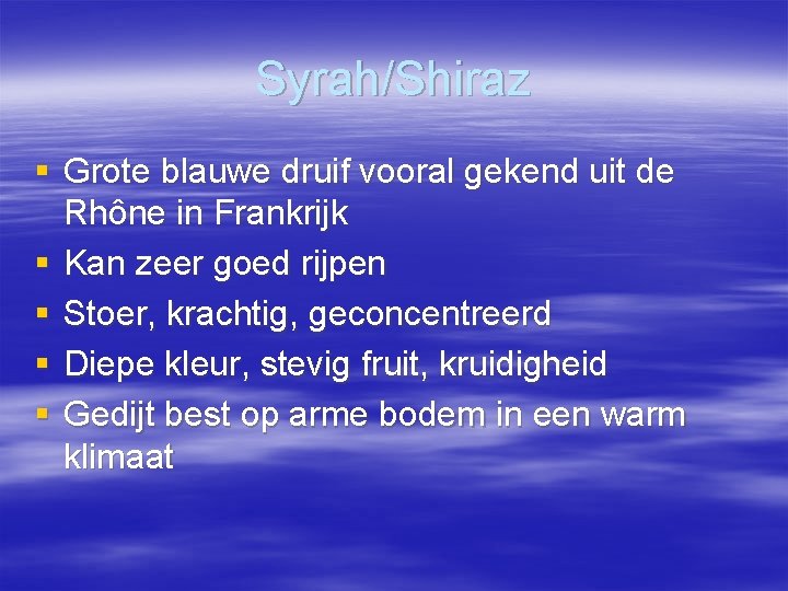 Syrah/Shiraz § Grote blauwe druif vooral gekend uit de Rhône in Frankrijk § Kan