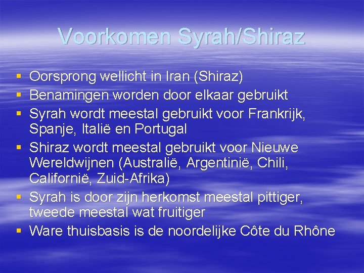 Voorkomen Syrah/Shiraz § Oorsprong wellicht in Iran (Shiraz) § Benamingen worden door elkaar gebruikt