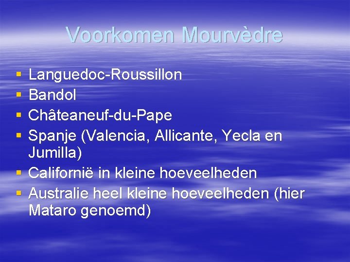 Voorkomen Mourvèdre § § Languedoc-Roussillon Bandol Châteaneuf-du-Pape Spanje (Valencia, Allicante, Yecla en Jumilla) §
