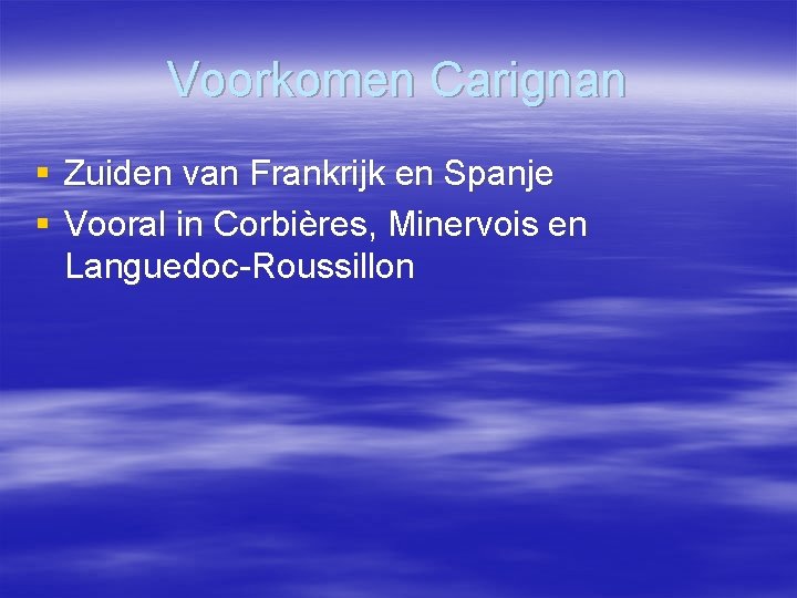 Voorkomen Carignan § Zuiden van Frankrijk en Spanje § Vooral in Corbières, Minervois en