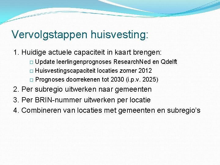 Vervolgstappen huisvesting: 1. Huidige actuele capaciteit in kaart brengen: Update leerlingenprognoses Research. Ned en