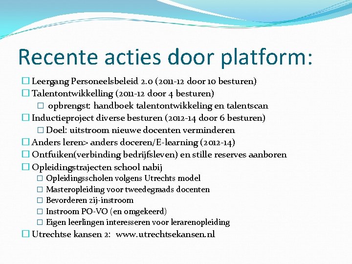 Recente acties door platform: � Leergang Personeelsbeleid 2. 0 (2011 -12 door 10 besturen)