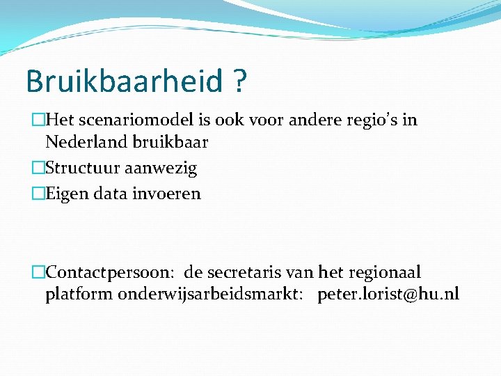 Bruikbaarheid ? �Het scenariomodel is ook voor andere regio’s in Nederland bruikbaar �Structuur aanwezig