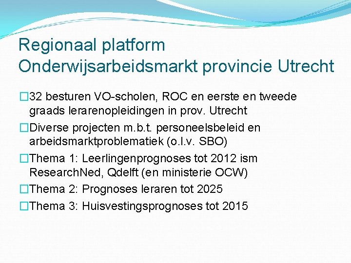 Regionaal platform Onderwijsarbeidsmarkt provincie Utrecht � 32 besturen VO-scholen, ROC en eerste en tweede