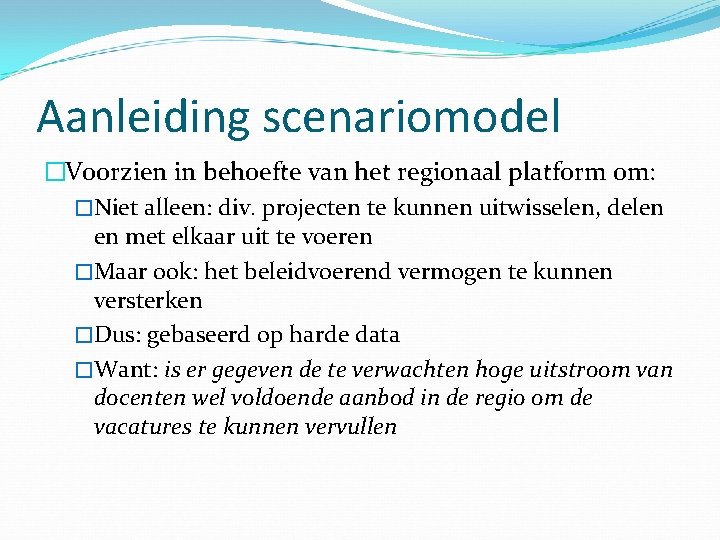 Aanleiding scenariomodel �Voorzien in behoefte van het regionaal platform om: �Niet alleen: div. projecten