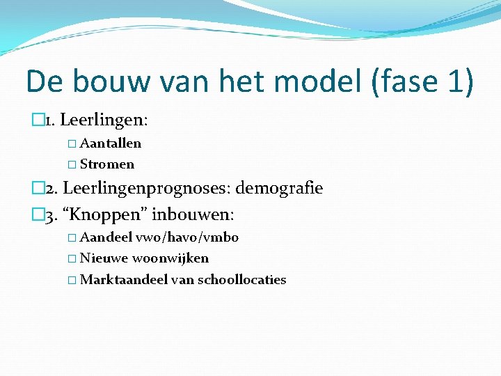 De bouw van het model (fase 1) � 1. Leerlingen: � Aantallen � Stromen