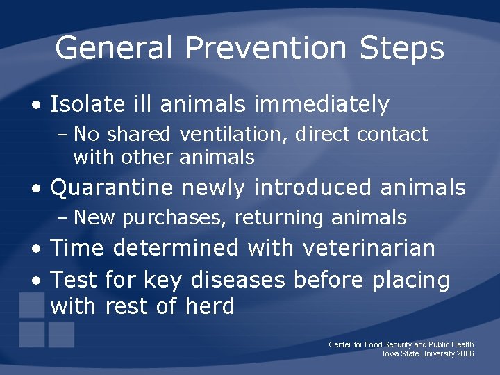 General Prevention Steps • Isolate ill animals immediately – No shared ventilation, direct contact