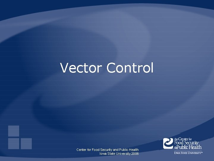 Vector Control Center for Food Security and Public Health Iowa State University 2006 