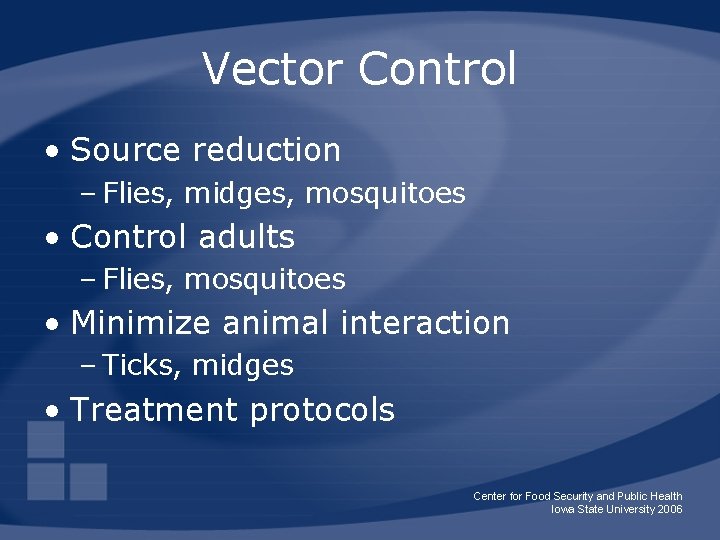 Vector Control • Source reduction – Flies, midges, mosquitoes • Control adults – Flies,