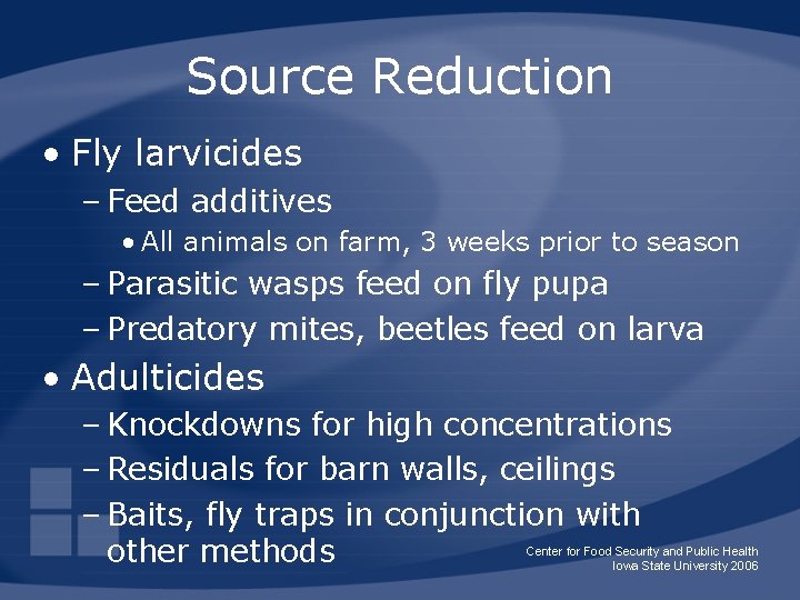 Source Reduction • Fly larvicides – Feed additives • All animals on farm, 3