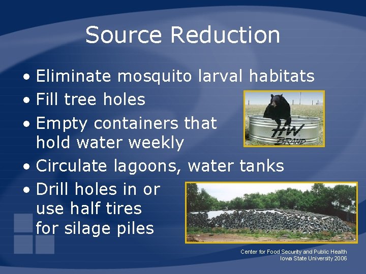 Source Reduction • Eliminate mosquito larval habitats • Fill tree holes • Empty containers