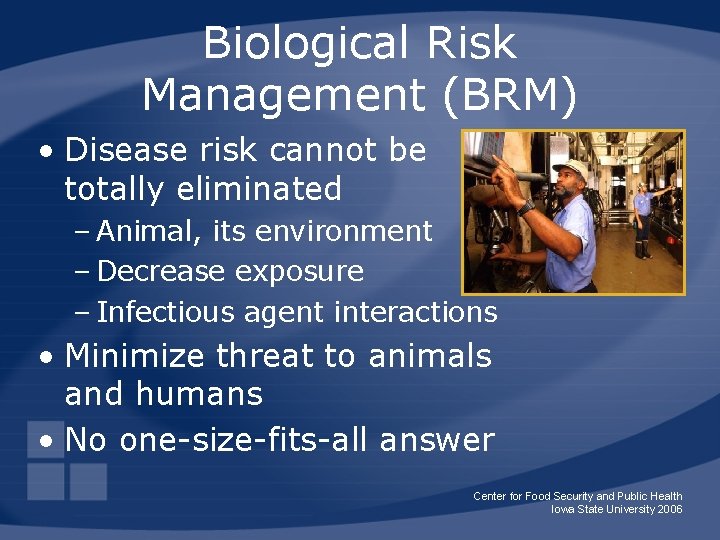Biological Risk Management (BRM) • Disease risk cannot be totally eliminated – Animal, its