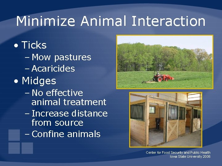 Minimize Animal Interaction • Ticks – Mow pastures – Acaricides • Midges – No