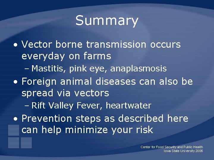 Summary • Vector borne transmission occurs everyday on farms – Mastitis, pink eye, anaplasmosis