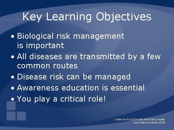 Key Learning Objectives • Biological risk management is important • All diseases are transmitted