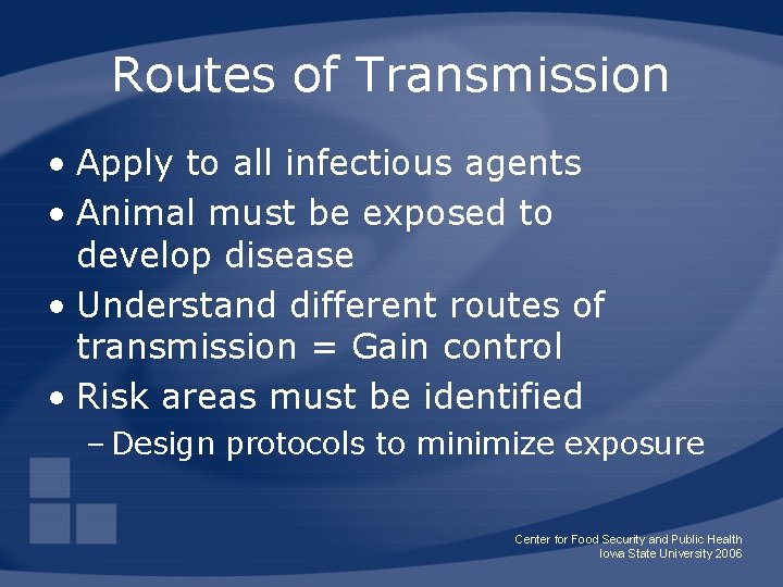 Routes of Transmission • Apply to all infectious agents • Animal must be exposed