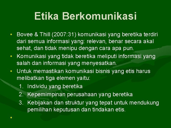 Etika Berkomunikasi • Bovee & Thill (2007: 31) komunikasi yang beretika terdiri dari semua