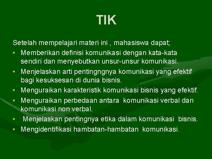 TIK Setelah mempelajari materi ini , mahasiswa dapat; • Memberikan definisi komunikasi dengan kata-kata