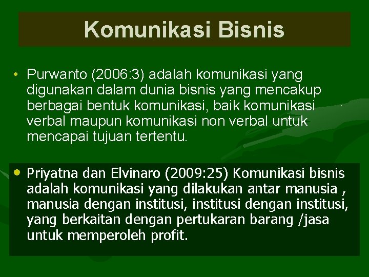 Komunikasi Bisnis • Purwanto (2006: 3) adalah komunikasi yang digunakan dalam dunia bisnis yang