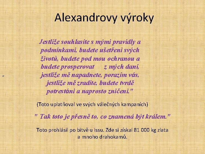 Alexandrovy výroky " Jestliže souhlasíte s mými pravidly a podmínkami, budete ušetřeni svých životů,