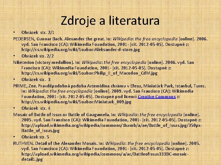 Zdroje a literatura • Obrázek str. 2/1 PEDERSEN, Gunnar Bach. Alexander the great. In: