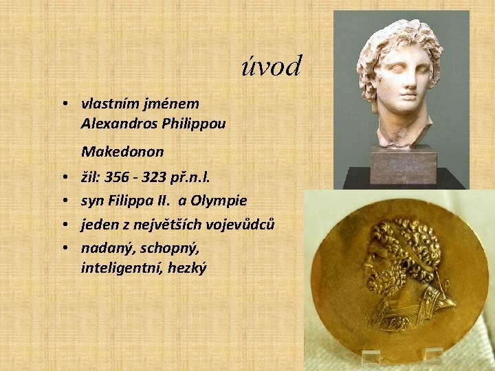 úvod • vlastním jménem Alexandros Philippou Makedonon • • žil: 356 - 323 př.