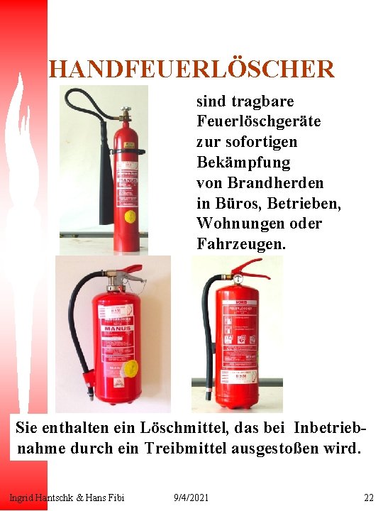 HANDFEUERLÖSCHER sind tragbare Feuerlöschgeräte zur sofortigen Bekämpfung von Brandherden in Büros, Betrieben, Wohnungen oder