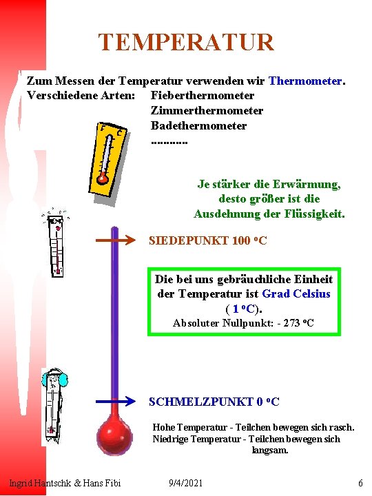 TEMPERATUR Zum Messen der Temperatur verwenden wir Thermometer. Verschiedene Arten: Fieberthermometer Zimmerthermometer Badethermometer. .