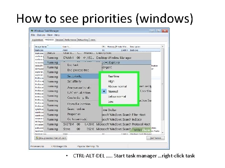 How to see priorities (windows) priority niceness • CTRL-ALT-DEL …. . Start task manager How to see priorities (windows) priority niceness • CTRL-ALT-DEL …. . Start task manager