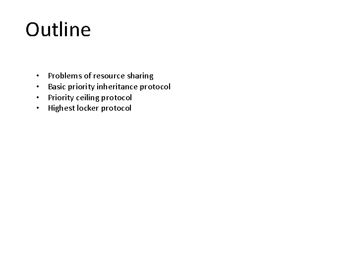 Outline • • Problems of resource sharing Basic priority inheritance protocol Priority ceiling protocol Outline • • Problems of resource sharing Basic priority inheritance protocol Priority ceiling protocol