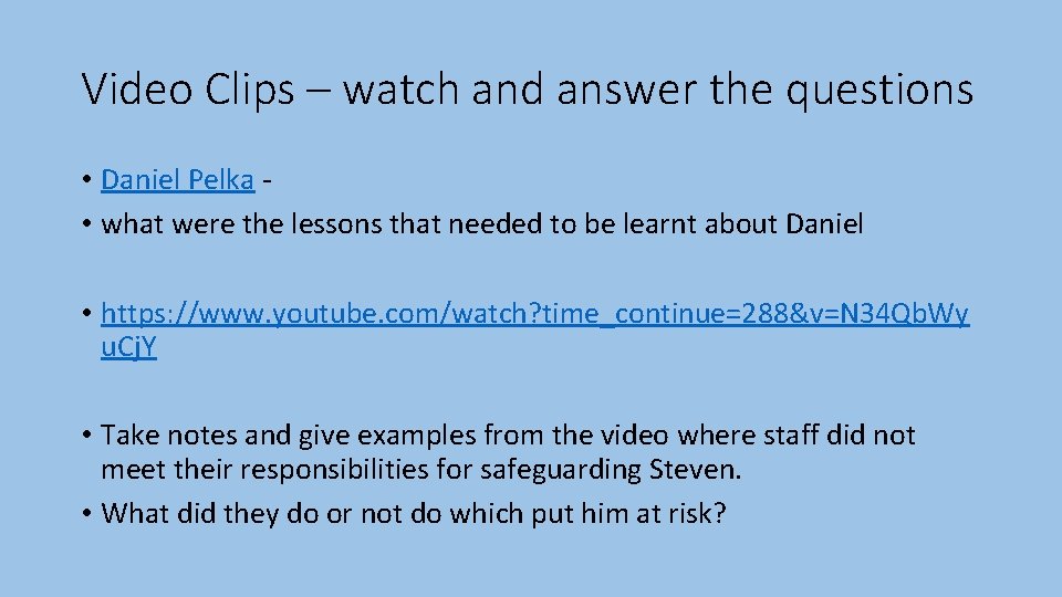 Video Clips – watch and answer the questions • Daniel Pelka • what were