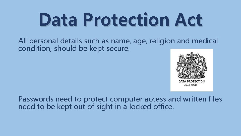 Data Protection Act All personal details such as name, age, religion and medical condition,