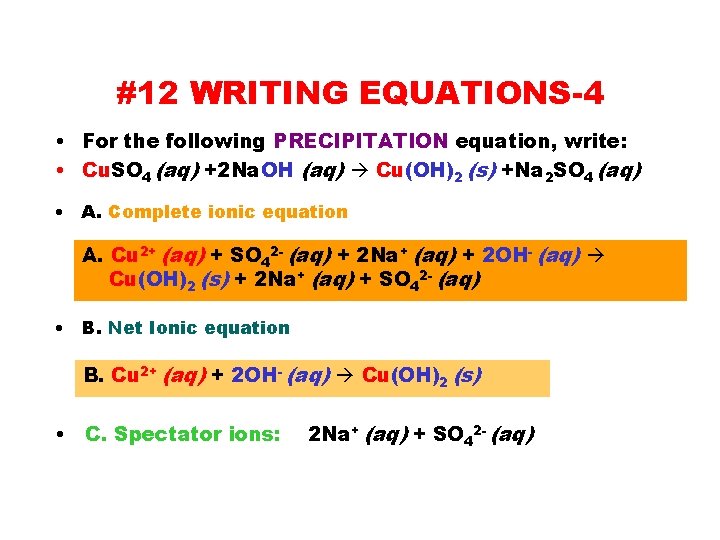 #12 WRITING EQUATIONS-4 • For the following PRECIPITATION equation, write: • Cu. SO 4