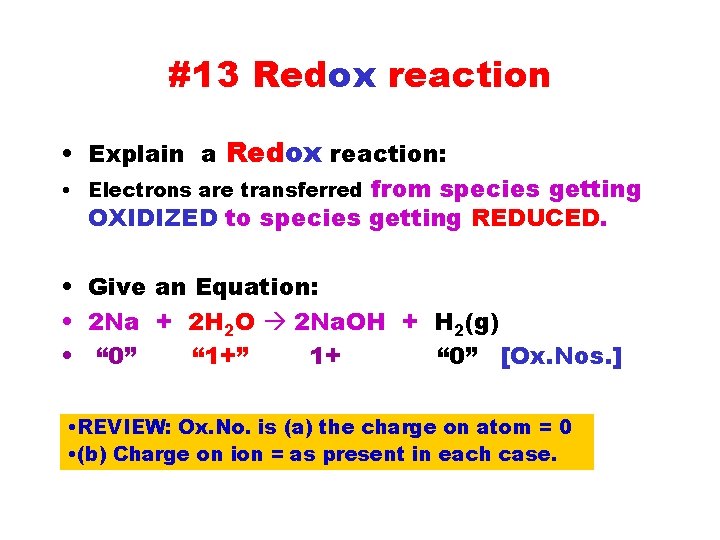 #13 Redox reaction • Explain a Redox reaction: • Electrons are transferred from species