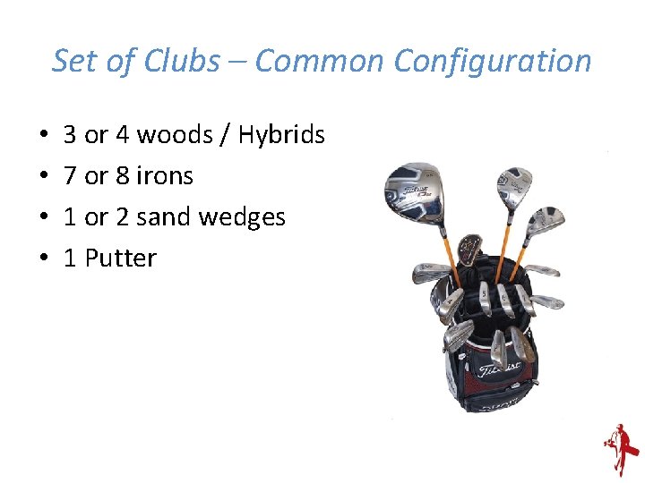 Set of Clubs – Common Configuration • • 3 or 4 woods / Hybrids