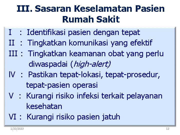 III. Sasaran Keselamatan Pasien Rumah Sakit I : Identifikasi pasien dengan tepat II :