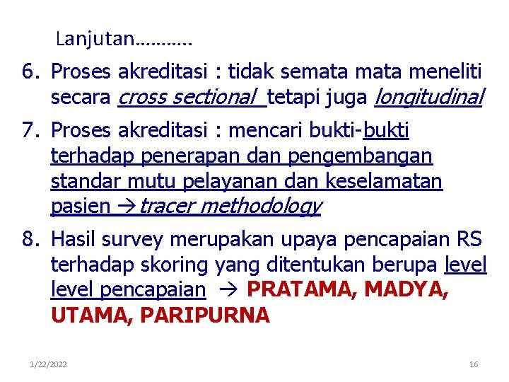 Lanjutan………. . 6. Proses akreditasi : tidak semata meneliti secara cross sectional tetapi juga