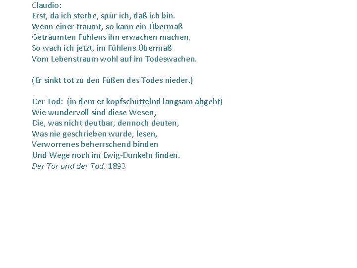 Claudio: Erst, da ich sterbe, spür ich, daß ich bin. Wenn einer träumt, so