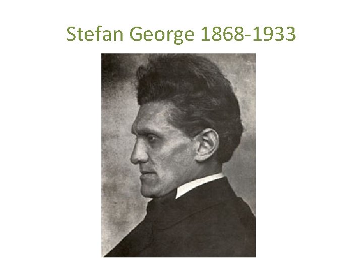 Stefan George 1868 -1933 