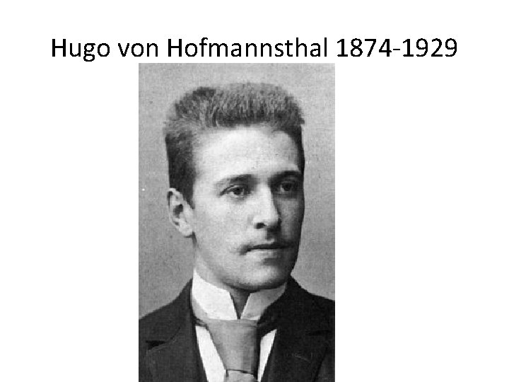 Hugo von Hofmannsthal 1874 -1929 