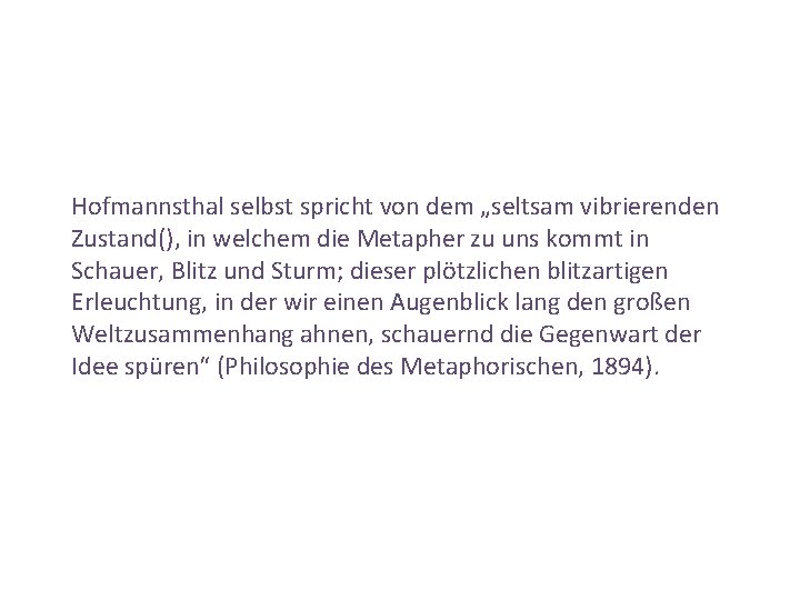 Hofmannsthal selbst spricht von dem „seltsam vibrierenden Zustand(), in welchem die Metapher zu uns