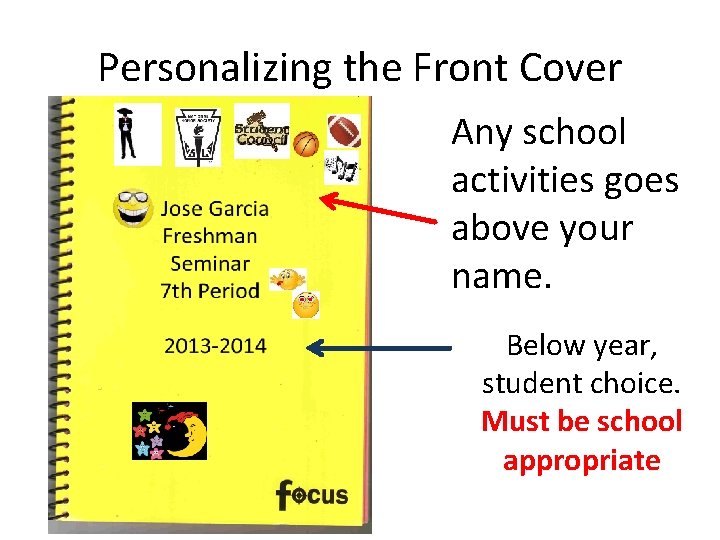 Personalizing the Front Cover Any school activities goes above your name. Below year, student
