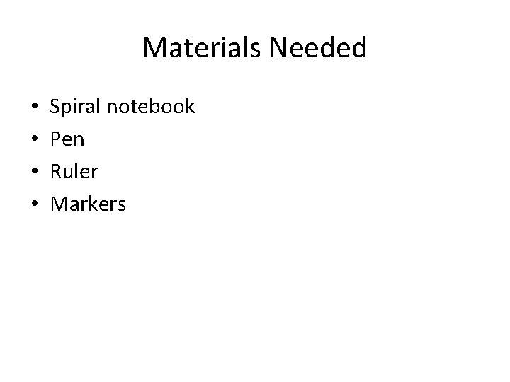 Materials Needed • • Spiral notebook Pen Ruler Markers 